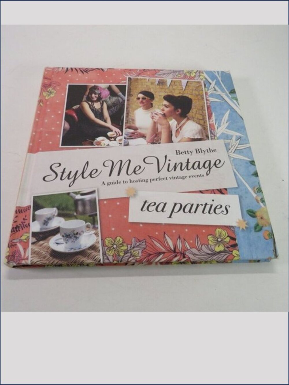 Style Me Vintage Tea Parties Hardback 8x8" 144pgs spans 1930s, 1940s, 1950s